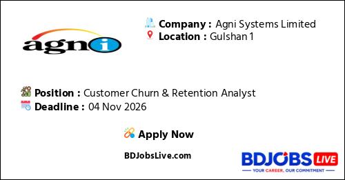 Customer Churn & Retention Analyst | Agni Systems Limited - BDJobs Live